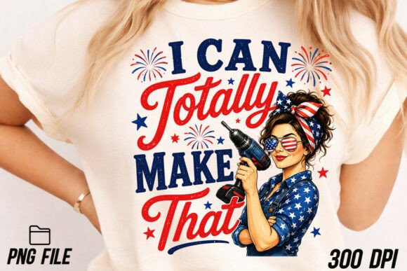 Unleash Your Creativity with I Can Totally Make That 4th of July PNG